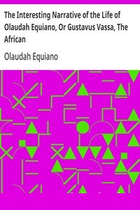 The Interesting Narrative of the Life of Olaudah Equiano, Or Gustavus Vassa, The African
Written By Himself cover