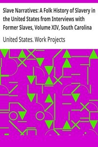 Slave Narratives: A Folk History of Slavery in the United States from Interviews with Former Slaves, Volume XIV, South Carolina Narratives, Part 2 cover