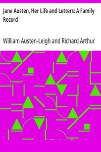 Jane Austen, Her Life and Letters: A Family Record cover