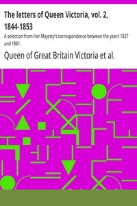 The letters of Queen Victoria, vol. 2, 1844-1853 : $b A selection from Her Majesty's correspondence between the years 1837 and 1861. cover