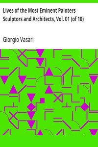 Lives of the Most Eminent Painters Sculptors and Architects, Vol. 01 (of 10)
Cimabue to Agnolo Gaddi cover
