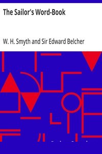 The Sailor's Word-Book
An Alphabetical Digest of Nautical Terms, including Some More Especially Military and Scientific, but Useful to Seamen; as well as Archaisms of Early Voyagers, etc. cover
