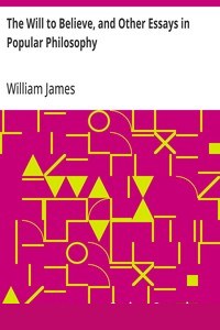 The Will to Believe, and Other Essays in Popular Philosophy cover