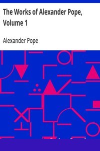 The Works of Alexander Pope, Volume 1
Poetry - Volume 1 cover