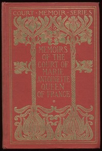 Memoirs of the Court of Marie Antoinette, Queen of France, Complete
Being the Historic Memoirs of Madam Campan, First Lady in Waiting to the Queen cover