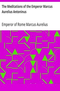 The Meditations of the Emperor Marcus Aurelius Antoninus
A new rendering based on the Foulis translation of 1742 cover