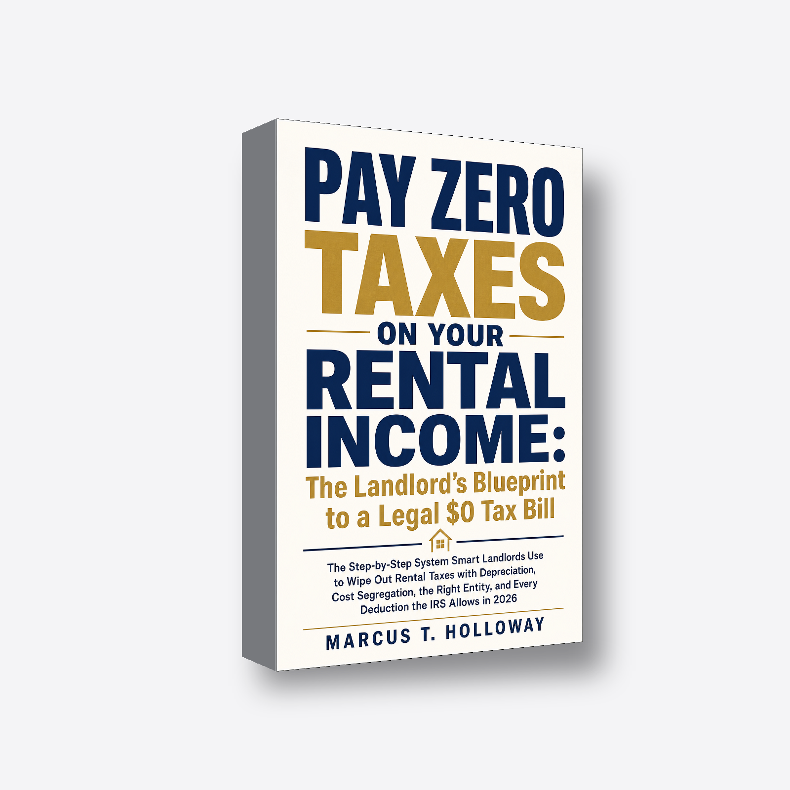 Pay Zero Taxes on Your Rental Income: The Landlord's Blueprint to a Legal $0 Tax Bill 3D book render