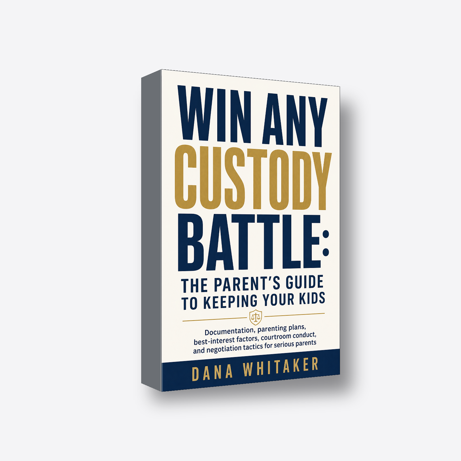 Win Any Custody Battle: The Parent's Guide to Keeping Your Kids 3D book render