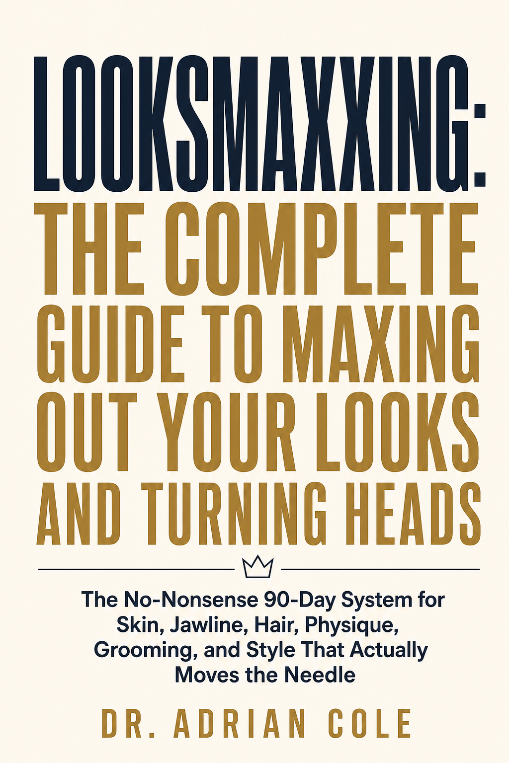 Looksmaxxing: The Complete Guide to Maxing Out Your Looks and Turning Heads cover