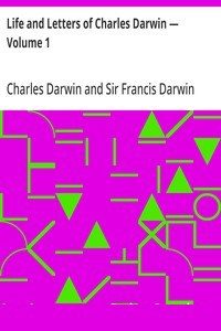Life and Letters of Charles Darwin - Volume 1 cover